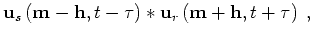 $\displaystyle { \bf u}_s\left({ \bf m}-{ \bf h},t-{\tau}\right) \ast
{ \bf u}_r\left({ \bf m}+{ \bf h},t+{\tau}\right) \;,$