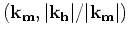 $({ \bf k}_{ \bf m},\vert{ \bf k}_{ \bf h}\vert/\vert{ \bf k}_{ \bf m}\vert)$
