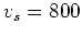 $v_s=800$