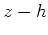 $z-h$