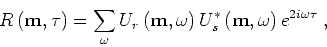 \begin{displaymath}
R \left ({ \bf m},{ \tau}\right )= \sum_\omega
U_r \left ...
...U_s^* \left ({ \bf m},\omega \right )e^{2i\omega { \tau}} \;,
\end{displaymath}