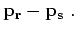 $\displaystyle { \bf p}_{ \bf r}- { \bf p}_{ \bf s}\;.$