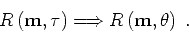 \begin{displaymath}
R \left ({ \bf m}, { \tau}\right )\Longrightarrow
R \left ({ \bf m}, \theta \right )\;.
\end{displaymath}