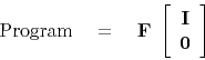 \begin{displaymath}
{\rm Program} \eq
\bold F \
\left[
\begin{array}{c}
\bold I \\
\bold 0
\end{array} \right]
\end{displaymath}