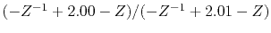 $ (-Z^{-1} + 2.00 - Z) / (-Z^{-1} + 2.01 - Z)$