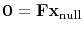 $\bold 0 =\bold F \bold x_{\rm null}$