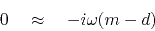 \begin{displaymath}
0 \quad\approx\quad -i\omega(m - d)
\end{displaymath}