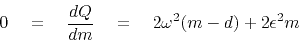 \begin{displaymath}
0\eq {dQ\over dm} \eq 2 \omega^2 (m-d) + 2\epsilon^2 m
\end{displaymath}