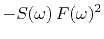 $\displaystyle -S(\omega ) F(\omega )^2$
