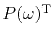 $ P(\omega )\T$