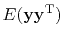 $\displaystyle E ( \bold y \bold y\T )$