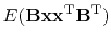 $\displaystyle E ( \bold B \bold x \bold x\T \bold B\T )$