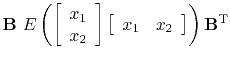$\displaystyle \bold B\
E \left(
\left[
\begin{array}{l}
x_1 \\
x_2
\end...
...]
\left[
\begin{array}{ll}
x_1 & x_2
\end{array} \right]
\right)
\bold B\T$