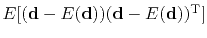 $ E[(\bold d-E(\bold d))(\bold d-E(\bold d))\T]$