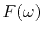 $ F(\omega )$