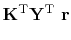 $\displaystyle \bold K\T \bold Y\T \bold r$