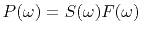 $ P(\omega )=S(\omega )F(\omega )$