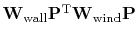$ \bold W_{\rm wall} \bold P\T \bold W_{\rm wind} \bold P $