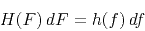 \begin{displaymath}
H(F) dF = h(f) df
\end{displaymath}