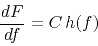 \begin{displaymath}
\frac{d F}{d f} = C h(f) 
\end{displaymath}