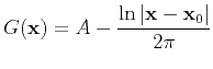 $\displaystyle G(\mathbf{x}) = \displaystyle A - \frac{\ln \vert\mathbf{x}-\mathbf{x}_0\vert}{2\pi}$