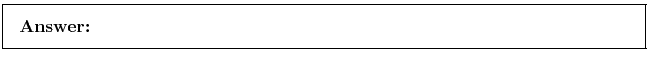 \fbox{\parbox{\boxwidth}{\textbf{Answer:}
}}