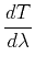 $\displaystyle \frac{d T}{d \lambda}$