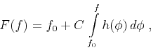 \begin{displaymath}
F(f) = f_0 + C \int\limits_{f_0}^f h(\phi) d\phi\;,
\end{displaymath}