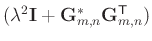 $ (\lambda^{2}\mathbf{I} +
\mathbf{G}_{m,n}^{*}\mathbf{G}_{m,n}^{\mathsf{T}}) $