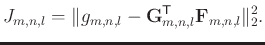 $\displaystyle J_{m,n,l} = \Vert g_{m,n,l} - \mathbf{G}_{m,n,l}^{\mathsf{T}} \mathbf{F}_{m,n,l} \Vert _{2}^{2}.$