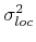 $ \mathbf{\sigma}_{loc}^2$