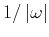 $ –1/\left\vert\omega\right\vert$