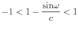 $ \displaystyle
-1<1-\frac{{\rm {sin}}\omega}{c}<1$