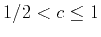 $ 1/2<c\;{\leq}\;1$