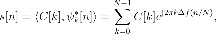 $\displaystyle s[n] = \left< C[k] ,\psi^*_k[n] \right>
= \sum_{k=0}^{N-1} C[k]e^{\text{j}2\pi k\Delta f (n/N)},$