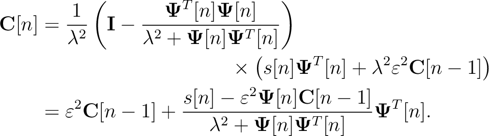 \begin{equation*}\begin{aligned}
\mathbf{C}[n] &=\frac{1}{\lambda^2}
\left(
{\ma...
...hbf{\Psi}[n]\mathbf{\Psi}^T[n]}
\mathbf{\Psi}^T[n].
\end{aligned}\end{equation*}