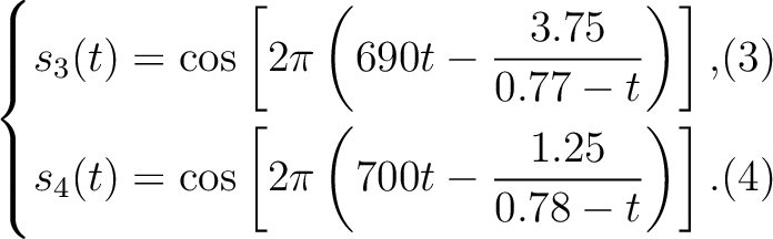 \begin{empheq}[left={\empheqlbrace}]{align}
s_3(t) &= \cos\left[{
2\pi\left( {...
...os\left[{
2\pi\left( {700t-\frac{1.25}{0.78-t}} \right)
}\right].
\end{empheq}