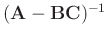 $ (\mathbf{A}-\mathbf{BC})^{-1}$