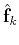 $\hat{\mathbf{f}}_k$