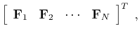 $\displaystyle \left[\begin{array}{cccc}\mathbf{F}_1 &\mathbf{F}_2 &
\cdots &\mathbf{F}_N\end{array}\right]^T\;,$