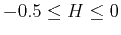 $-0.5\leq H\leq 0$