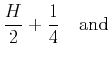 $\displaystyle \frac{H}{2}+\frac{1}{4}\ \ \ \mbox{and}$