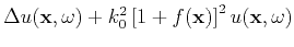 $\displaystyle \Delta u(\mathbf{x},\omega) + k_0^2\left[1+f(\mathbf{x})\right]^2u(\mathbf{x},\omega)$