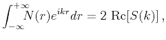 $\displaystyle \int_{-\infty}^{+\infty}\hspace{-3mm}N(r)e^{ikr}dr = 2~\mbox{Re}[S(k)]\,,$