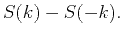 $\displaystyle S(k) - S(-k).$