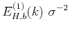 $\displaystyle {E^{(1)}_{H,b}(k)}~{\sigma^{-2}}$