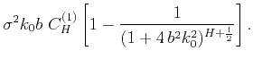 $\displaystyle \sigma^2k_0b~C^{(1)}_{H}
\left[1-\frac{1}{(1+4\,b^2k_0^2)^{H+\frac{1}{2}}} \right].$