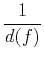 $\displaystyle \frac{1}{d(f)}$