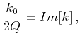 $\displaystyle \frac{k_0}{2Q} = Im[k]\,,$