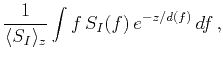 $\displaystyle \frac{1}{\langle S_I \rangle_z}\int f\,S_I(f)\,e^{-z/d(f)}\,df\,,$